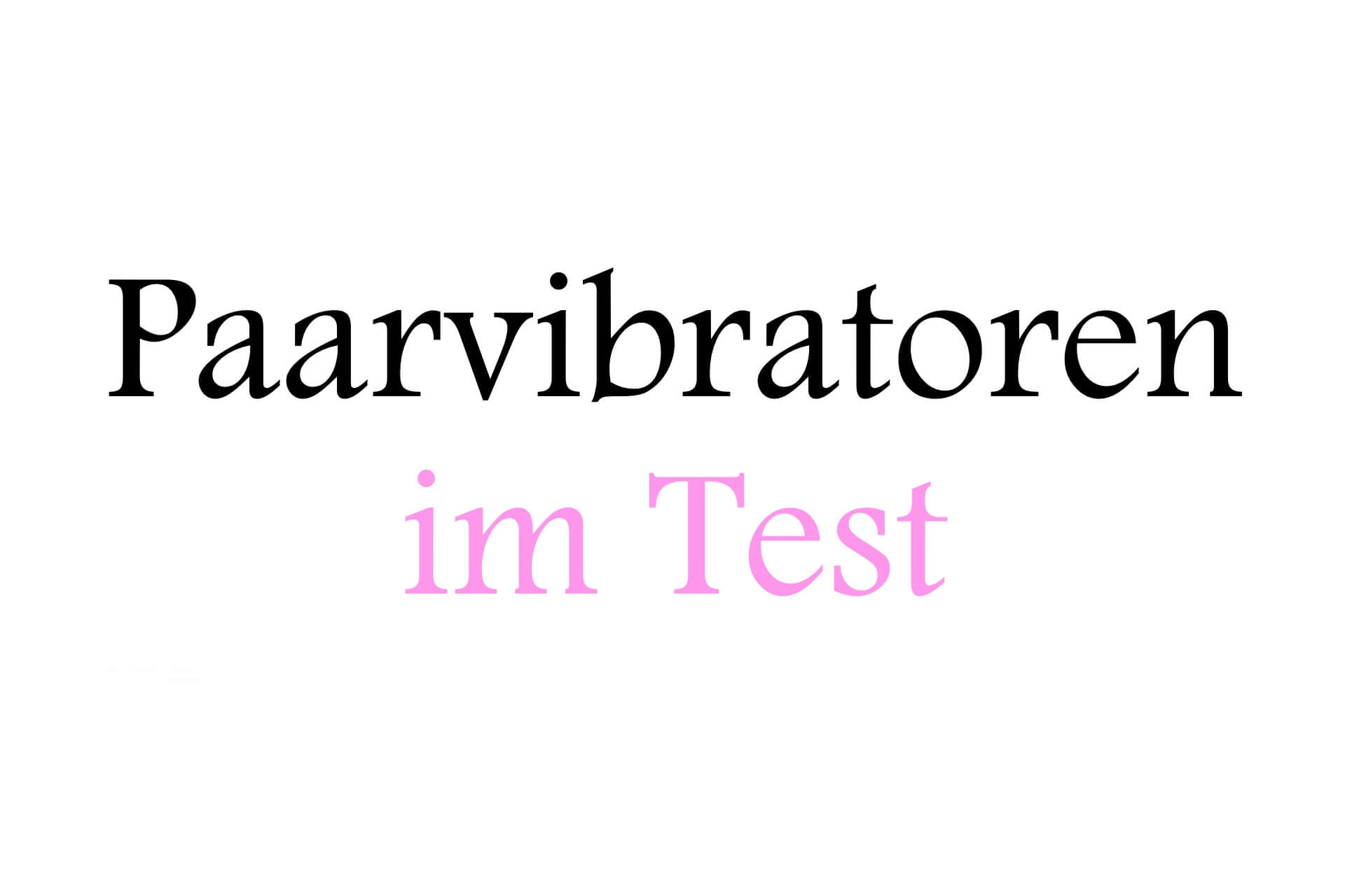 Paarvibratoren im Test